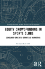 Equity Crowdfunding in Sports Clubs: Consumer-Oriented Strategic Marketing (Routledge Research in Sport Business and Management) Cover Image