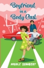Boyfriend in a Body Cast: A Sweet Teen Romantic Comedy By Nicole Schubert Cover Image