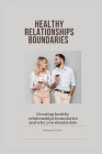 Healthy Relationships boundaries: Creating healthy relationships boundaries and why you should date By Barbara P. Grove Cover Image