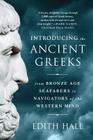 Introducing the Ancient Greeks: From Bronze Age Seafarers to Navigators of the Western Mind By Edith Hall Cover Image