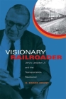 Visionary Railroader: Jervis Langdon Jr. and the Transportation Revolution (Railroads Past and Present) Cover Image