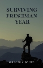 Surviving Freshman Year By Gregory Jones Cover Image