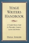 Stage Writers Handbook: A Complete Business Guide for Playwrights, Composers, Lyricists and Librettists By Dana Singer Cover Image