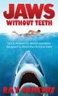 Jaws Without Teeth: Quick Answers to Atheist Questions Designed to Shred the Christian Faith. By Ray Comfort Cover Image