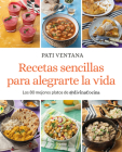 Recetas sencillas para alegrarte la vida / Easy Recipes to Make Your Life Happie r By Pati Ventana Cover Image
