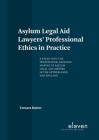 Asylum Legal Aid Lawyers' Professional Ethics in Practice: A Study into the Professional Decision Making of Asylum Legal Aid Lawyers in the Netherlands and England Cover Image