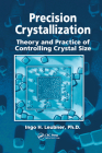 Precision Crystallization: Theory and Practice of Controlling Crystal Size By Ingo Leubner Cover Image