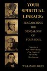 Your Spiritual Lineage: Researching the Genealogy of Your Soul: Pioneering a New Understanding of the Origins of Personality Development By William E. Bray Cover Image