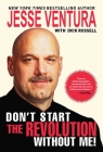Don't Start the Revolution Without Me! By Jesse Ventura, Dick Russell (With) Cover Image