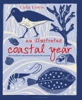 An Illustrated Coastal Year: The seashore uncovered season by season By Celia Lewis Cover Image