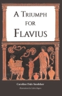 A Triumph for Flavius By Caroline Dale Snedeker Cover Image