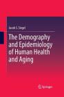 The Demography and Epidemiology of Human Health and Aging By Jacob S. Siegel, S. Jay Olshansky (Consultant) Cover Image