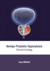 Benign Prostatic Hyperplasia: Clinical Urology By Lucy Mitchel (Editor) Cover Image