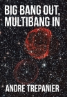 Big Bang Out, Multibang In By Andre Trepanier Cover Image