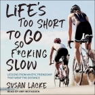 Life's Too Short to Go So F*cking Slow: Lessons from an Epic Friendship That Went the Distance By Susan Lacke, Amy McFadden (Read by) Cover Image
