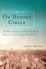 On Dupont Circle: Franklin and Eleanor Roosevelt and the Progressives Who Shaped Our World By James Srodes Cover Image