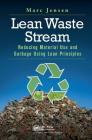 Lean Waste Stream: Reducing Material Use and Garbage Using Lean Principles By Marc Jensen Cover Image
