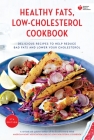 American Heart Association Healthy Fats, Low-Cholesterol Cookbook: Delicious Recipes to Help Reduce Bad Fats and Lower Your Cholesterol By American Heart Association Cover Image