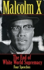 The End of White World Supremacy: Four Speeches By Malcolm X Cover Image