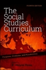 The Social Studies Curriculum: Purposes, Problems, and Possibilities, Fourth Edition By E. Wayne Ross (Editor) Cover Image