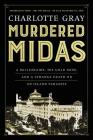 Murdered Midas: A Millionaire, His Gold Mine, and a Strange Death on an Island Paradise By Charlotte Gray Cover Image