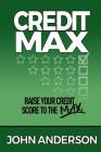CreditMax: Raise your credit score to the max By John M. Anderson Cover Image