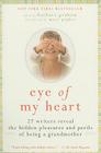 Eye of My Heart: 27 Writers Reveal the Hidden Pleasures and Perils of Being a Grandmother Cover Image