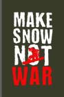 Make Snow Not War: Winter Sports Snowboarding, Skiing notebooks gift (6x9) Dot Grid notebook to write in By Kurt Simson Cover Image