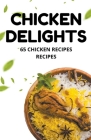 Chicken Delights: 65 Chicken Recipes recipes By Himanshu Patel Cover Image