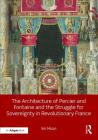 The Architecture of Percier and Fontaine and the Struggle for Sovereignty in Revolutionary France By Iris Moon Cover Image