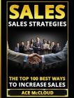 Sales: Sales Strategies: The Top 100 Best Ways To Increase Sales By Ace McCloud Cover Image