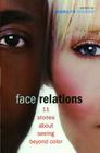 Face Relations: 11 Stories About Seeing Beyond Color By Marilyn Singer (Editor) Cover Image