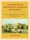 A History of the Smithsonian American Art Museum: The Intersection of Art, Science, and Bureaucracy Cover Image
