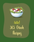 Hello! 365 Greek Recipes: Best Greek Cookbook Ever For Beginners [Book 1] Cover Image