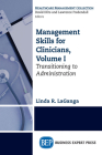 Management Skills for Clinicians, Volume I: Transitioning to Administration By Linda R. Laganga Cover Image
