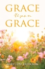 Grace Upon Grace By Mary Lou Erickson Cover Image