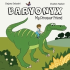 Baryonyx: My Dinosaur Friend By Dejana Enbashi, Charlie Hacker (Illustrator) Cover Image