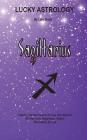 Lucky Astrology - Sagittarius: Tapping into the Powers of Your Sun Sign for Greater Luck, Happiness, Health, Abundance & Love By Lani Sharp Cover Image
