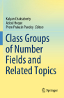 Class Groups of Number Fields and Related Topics By Kalyan Chakraborty (Editor), Azizul Hoque (Editor), Prem Prakash Pandey (Editor) Cover Image