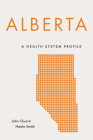 Alberta: A Health System Profile (Provincial and Territorial Health System Profiles) By John Church, Neale Smith Cover Image