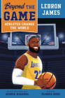 Beyond the Game: LeBron James (Beyond the Game: Athletes Change the World) By Andrew Maraniss, DeAndra Hodge (Illustrator) Cover Image