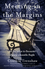 Meeting in the Margins: An Invitation to Encounter Society's Invisible People By Cynthia Trenshaw Cover Image