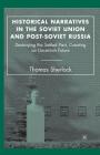 Historical Narratives in the Soviet Union and Post-Soviet Russia: Destroying the Settled Past, Creating an Uncertain Future By T. Sherlock Cover Image