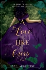 A Love Like Ours: An Heirs of Allura Novella Collection By Anna Augustine Cover Image