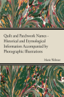 Quilt and Patchwork Names - Historical and Etymological Information Accompanied by Photographic Illustrations Cover Image