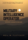 Military Intelligence Operator: Overlords, Alchemists & End-Users By Neil M. Fletcher Cover Image