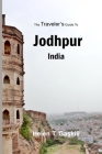 The Traveler's Guide to Jodhpur, India: Jodhpur Unplugged: Your Insider's Handbook to the Best-Kept Secrets By Helen Gaskill Cover Image