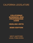 California Business and Professions Code Healing Arts 2020 Edition: West Hartford Legal Publishing Cover Image