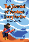 The Journal of Anxious Izzy Parker By Alma Fullerton Cover Image