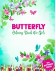 Butterfly Coloring Book For Girls: Just A Girl Who Loves Butterflies - 50 + Adorable Cute Butterfly Coloring Illustrations For Relaxation with Tattoo By 52 Butterflies World Cover Image